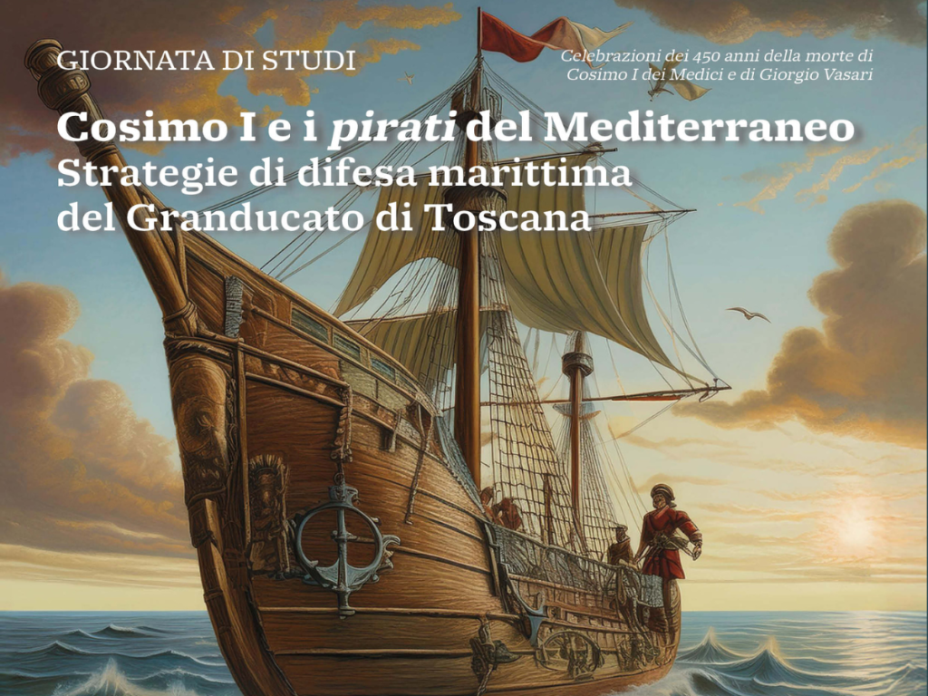 Convegno “Cosimo I e i pirati del Mediterraneo. Strategie di difesa marittima del Granducato di Toscana”